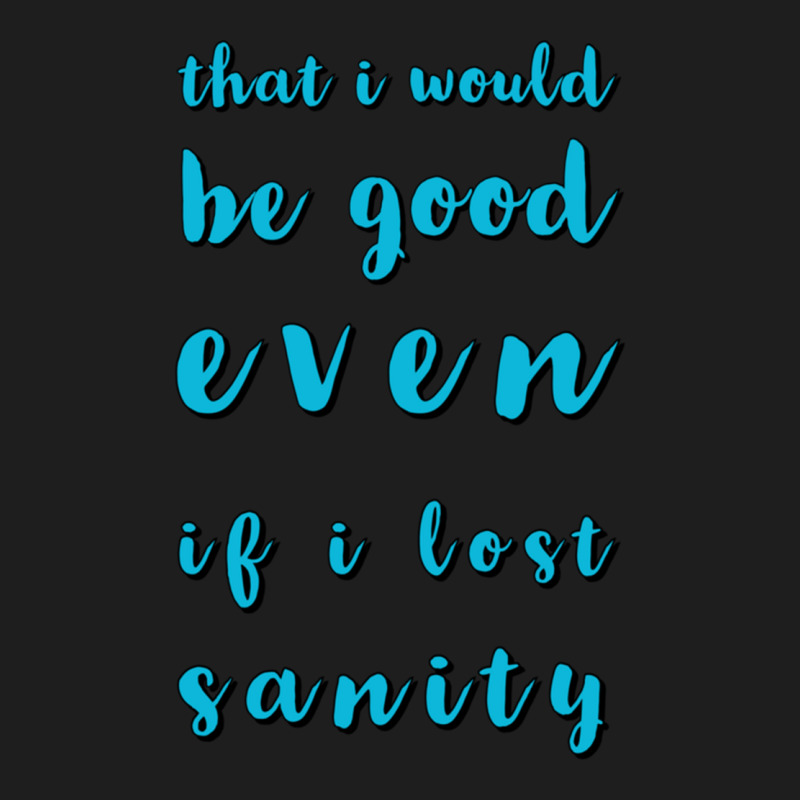 Even If I Lost Sanity Classic T-shirt by TIMOTHYLAVINE | Artistshot