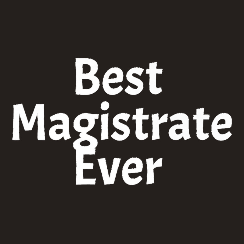 Best Magistrate Ever Funny Cool Sarcastic Men Or Women Premium Tank Top by KENNETHLEETINSLEY | Artistshot