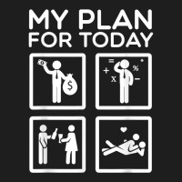 Accounting Tax Consultant Numbers Fiscal My Plan For Today T Shirt Classic T-shirt | Artistshot