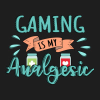 Gaming Is My Analgesic Design Quote Classic T-shirt | Artistshot