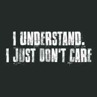 I Understand. I Just Don't Care Motivational Women's Triblend Scoop T-shirt | Artistshot