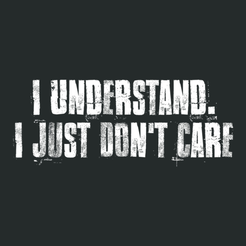 I Understand. I Just Don't Care Motivational Women's Triblend Scoop T-shirt by cm-arts | Artistshot