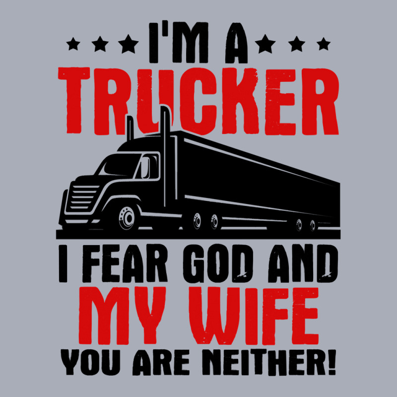 Truck Trucker Im A I Fear God And My Wife 84 Driver Truckin Tank Dress by coolquirrell | Artistshot