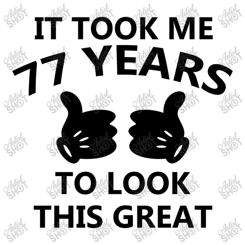 It Took Me 77 Years To Look This Great 3/4 Sleeve Shirt | Artistshot