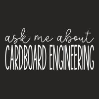 Ask Me About Cardboard Engineering Funny Cardboard Engineer T Shirt Ladies Fitted T-shirt | Artistshot