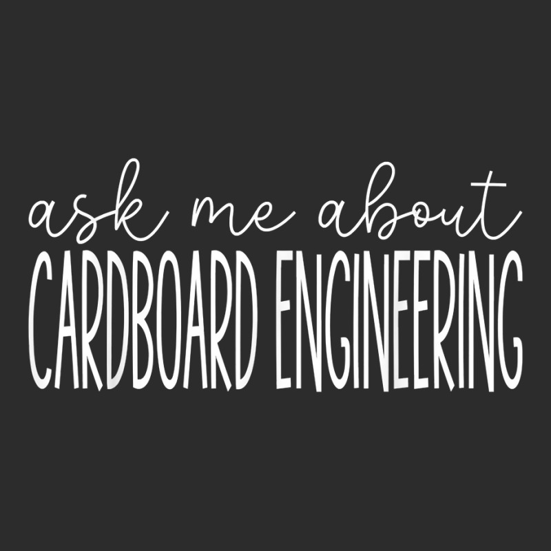 Ask Me About Cardboard Engineering Funny Cardboard Engineer T Shirt Exclusive T-shirt by cm-arts | Artistshot