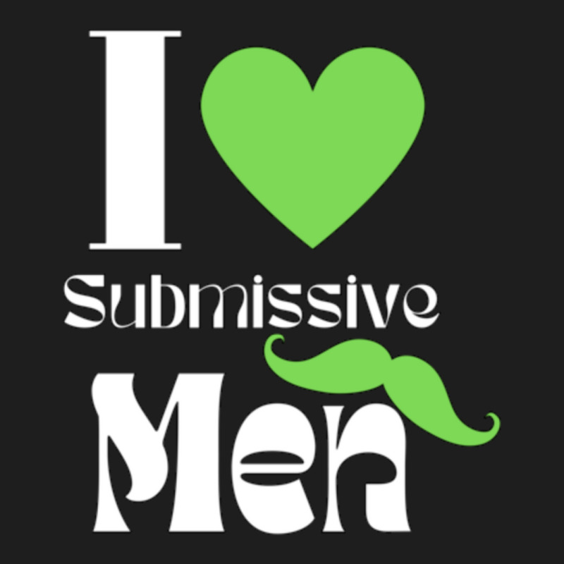 I Love Submissive Men (4) Classic T-shirt by cm-arts | Artistshot