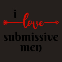 I Love Submissive Men, I Love Submissive, Submissive Men Training, Tank Top | Artistshot