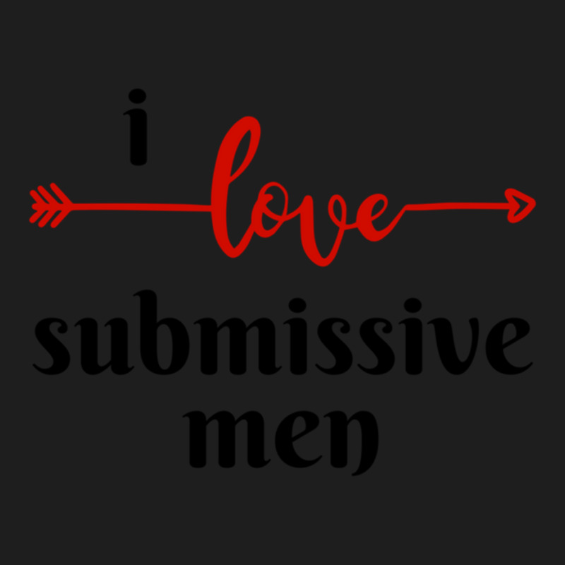 I Love Submissive Men, I Love Submissive, Submissive Men Training, Classic T-shirt by cm-arts | Artistshot