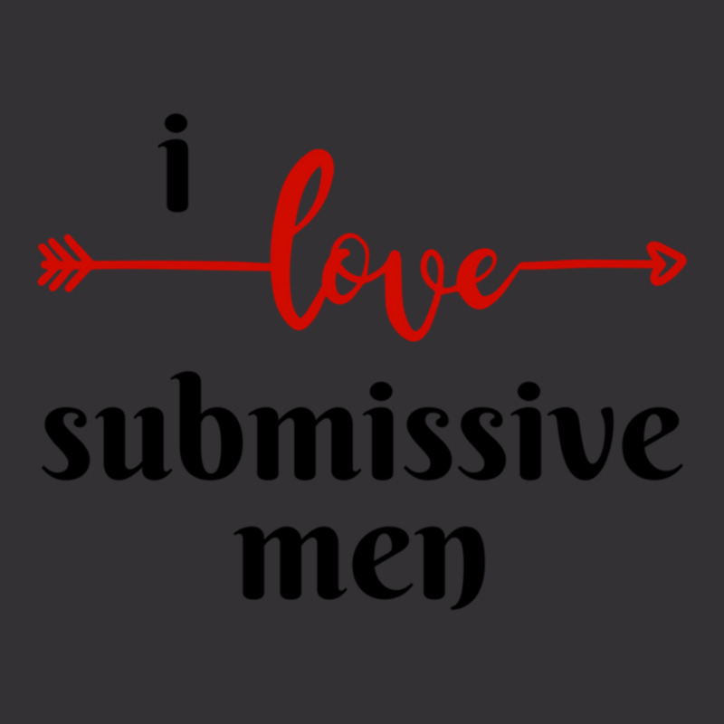 I Love Submissive Men, I Love Submissive, Submissive Men Training, Vintage Hoodie by cm-arts | Artistshot