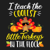 I Teach The Coolest Turkeys The Flock Thanksgiving Teacher Classic T-shirt | Artistshot