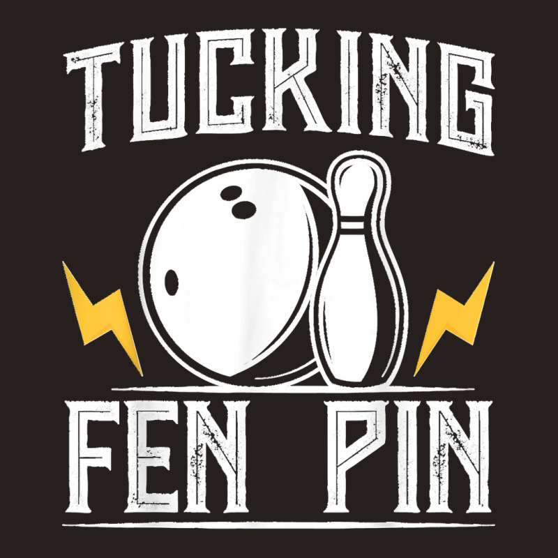 Funny Tucking Fen Pin Bowling Team Bowler Sports Player Tank Top by ROMAINEDWILEY | Artistshot