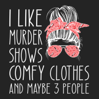 I Like Murder Shows Comfy Clothes And Maybe 3 People 3/4 Sleeve Shirt | Artistshot