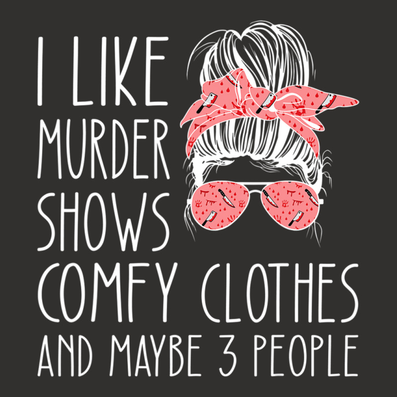 I Like Murder Shows Comfy Clothes And Maybe 3 People Champion Hoodie by cm-arts | Artistshot