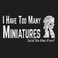 Wargaming Too Many Miniature Funny Wargamer Gift Classic T-shirt | Artistshot