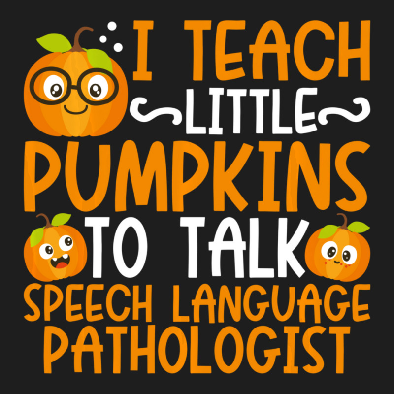 I Teach Little Pumpkins To Talk Speech Language Pathologist Classic T-shirt by cm-arts | Artistshot