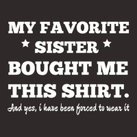 My Favorite Sister Bought Me This Shirt - Brothers Gifts - Funny Racerback Tank | Artistshot