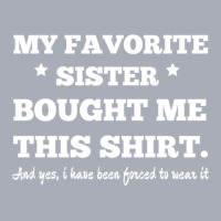 My Favorite Sister Bought Me This Shirt - Brothers Gifts - Funny Tank Dress | Artistshot