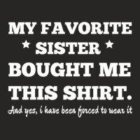 My Favorite Sister Bought Me This Shirt - Brothers Gifts - Funny Ladies Fitted T-shirt | Artistshot