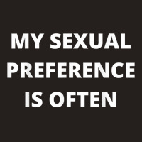 My Sexual Preference Is Often T Shirt Tank Top | Artistshot