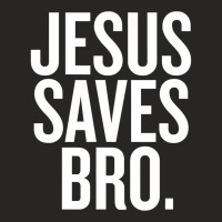 Jesus Saves, Bro Ladies Fitted T-shirt | Artistshot