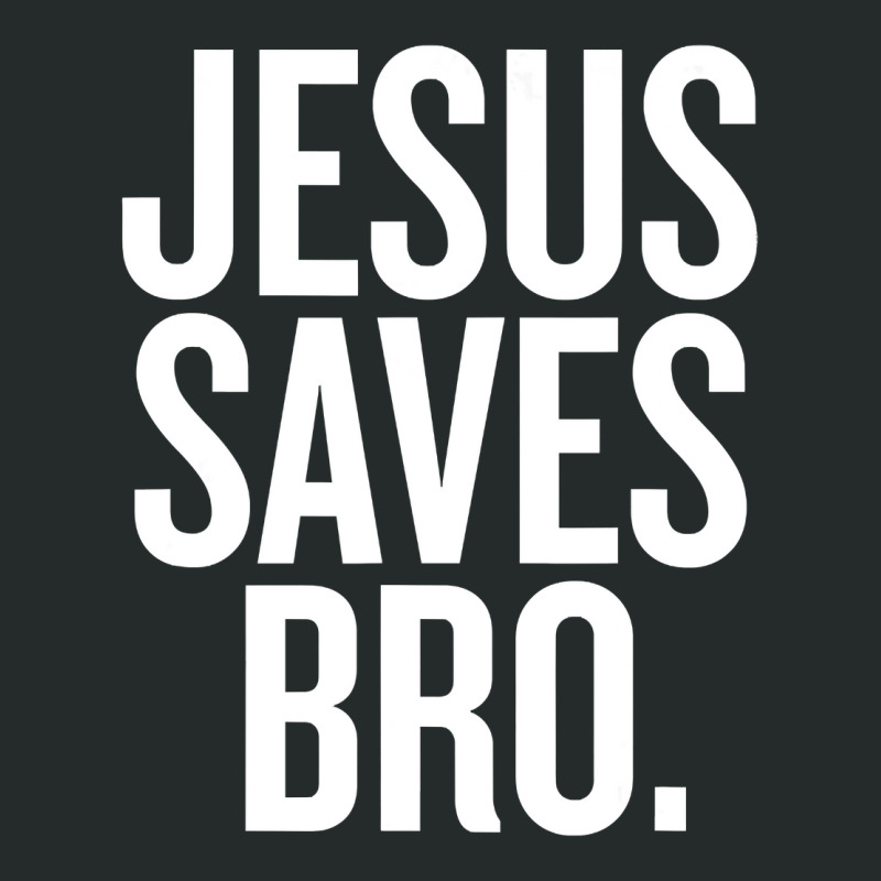 Jesus Saves, Bro Women's Triblend Scoop T-shirt by Kanmopsuk45 | Artistshot