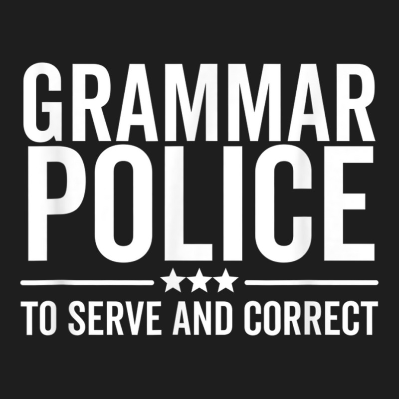 Grammar Police To Serve And Correct Funny Book Literature Classic T-shirt by MireilleVienneau | Artistshot