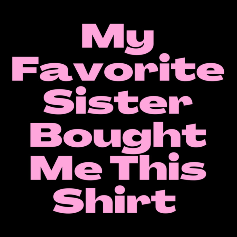 My Favorite Sister Bought Me This Shirt.funny Sister Brother Birthday  Pocket T-Shirt by ChrisHoskins | Artistshot