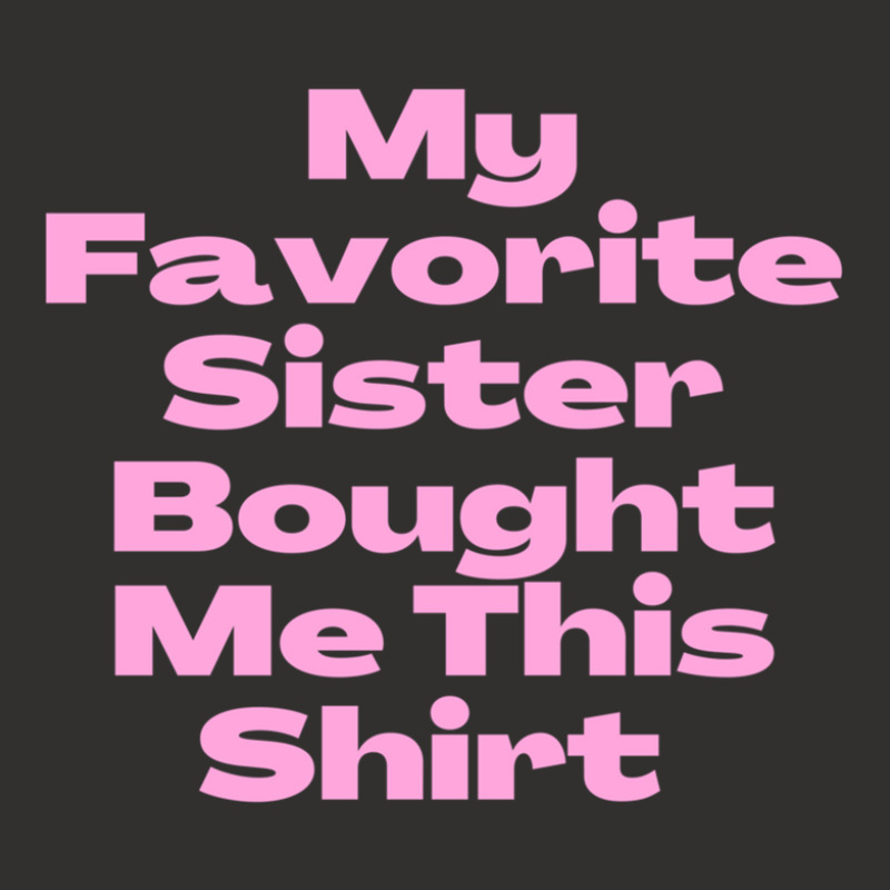 My Favorite Sister Bought Me This Shirt.funny Sister Brother Birthday  Champion Hoodie by ChrisHoskins | Artistshot