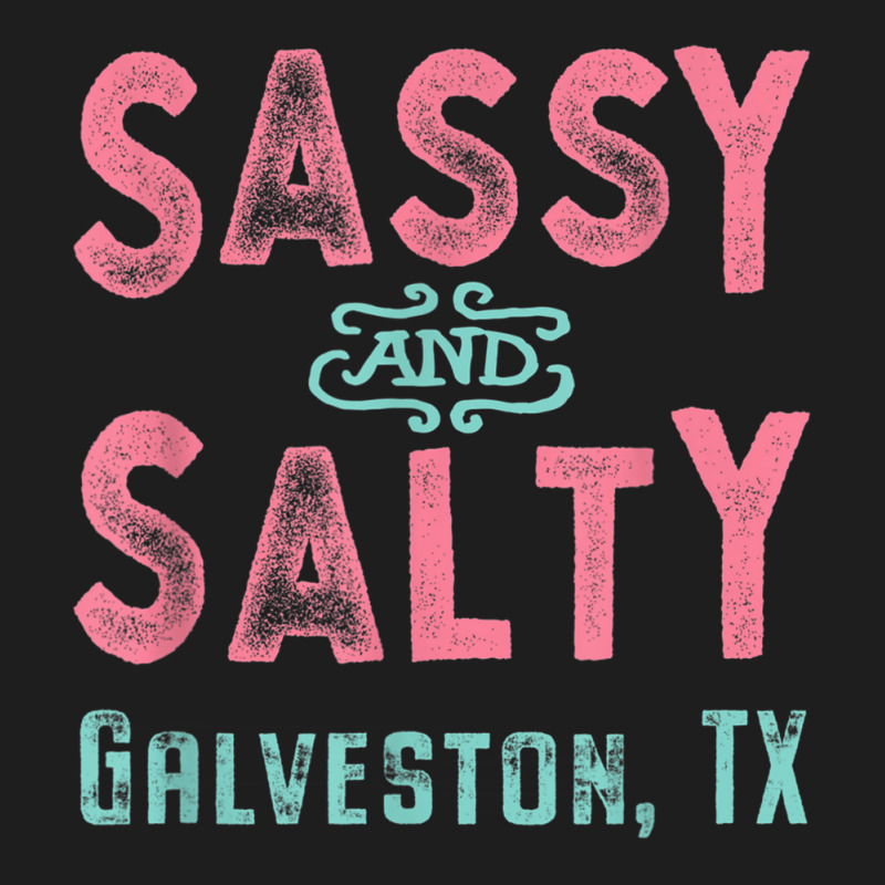 Galveston Texas Sassy And Salty Souvenir Classic T-shirt by DesmondBalts | Artistshot