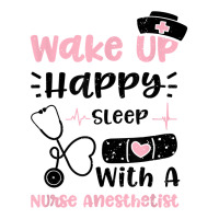 Anesthetist Wake Up Happy Sleep With A Nurse Anest... Nurse T Shirt Youth Tee | Artistshot