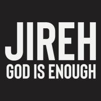 Jireh God Is Enough - Jesus Christ, Faith, Christian Quote T-shirt | Artistshot