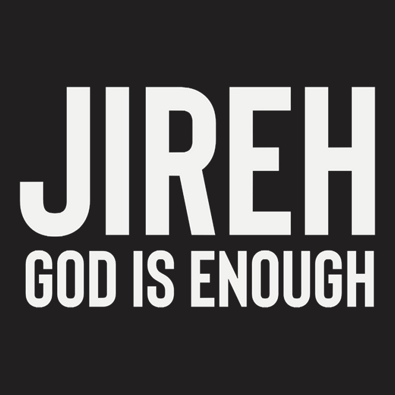 Jireh God Is Enough - Jesus Christ, Faith, Christian Quote T-Shirt by Kanmopsuk45 | Artistshot