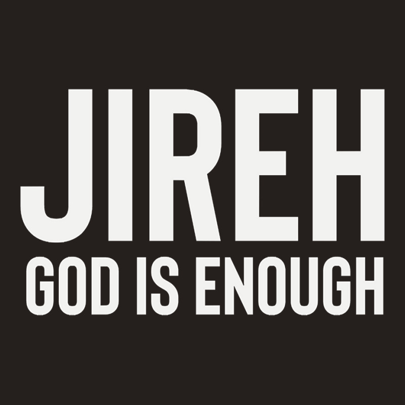 Jireh God Is Enough - Jesus Christ, Faith, Christian Quote Tank Top by Kanmopsuk45 | Artistshot