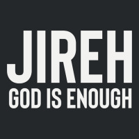 Jireh God Is Enough - Jesus Christ, Faith, Christian Quote Crewneck Sweatshirt | Artistshot