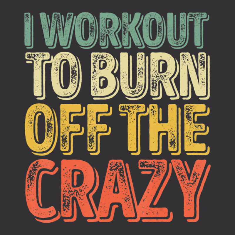 I Workout To Burn Off The Crazy Personal Trainer Vintage Hoodie by cm-arts | Artistshot