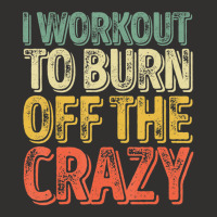 I Workout To Burn Off The Crazy Personal Trainer Champion Hoodie | Artistshot