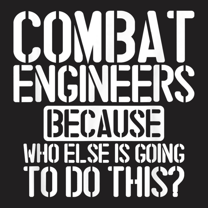 Combat Engineers Combat Engineering T Shirt T-Shirt by cm-arts | Artistshot