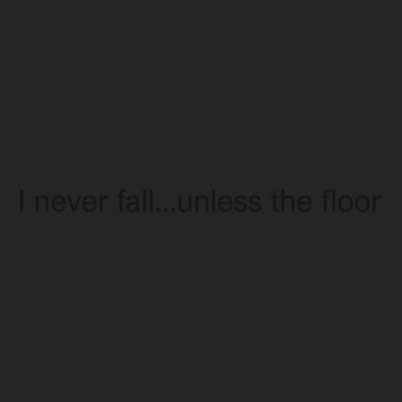 I Never Fall Unless The Floor Needs A Hug Unisex Hoodie by kentuckykonpha9 | Artistshot