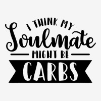 I Think My Soulmate Might Be Carbs Funny Humorous Adjustable Cap | Artistshot