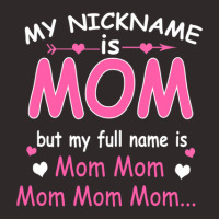 My Nickname Is Mom But My Full Name Is Mom Mom Mom Mom Funny Racerback Tank | Artistshot