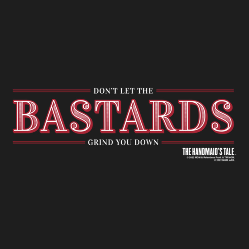 The Handmaid's Tale Don't Let The Bastards Grind You Down Pullover Hoo Classic T-shirt by cm-arts | Artistshot