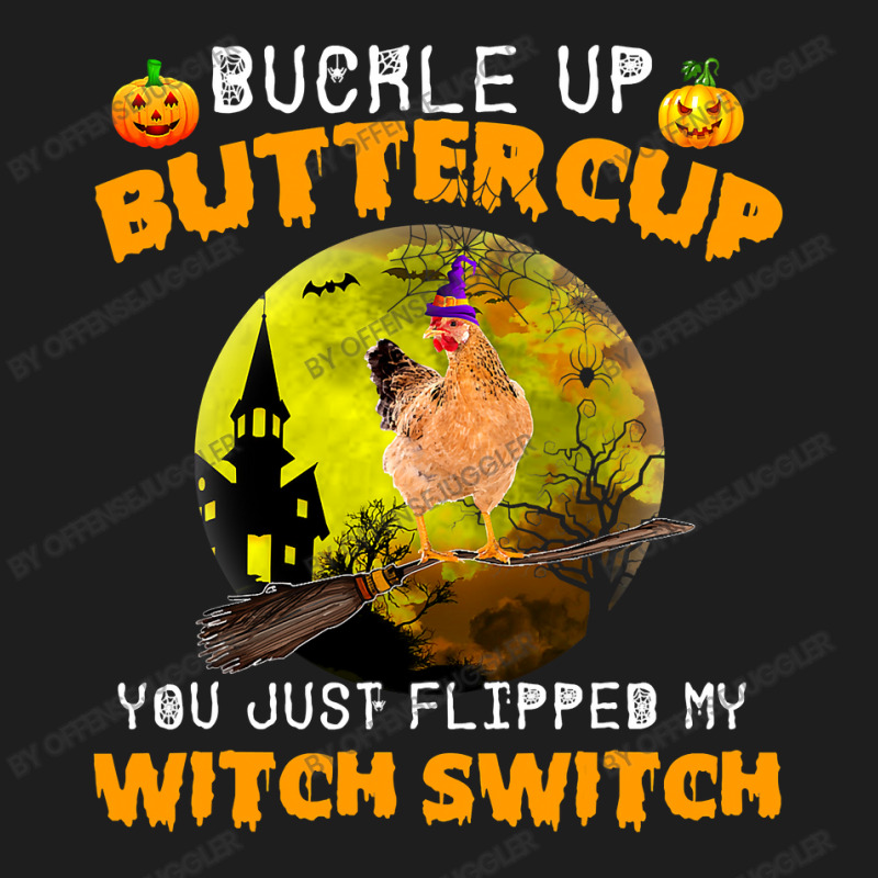 Chicken Cock Buckle Up Buttercup You Just Flipped My Witch Switch 87 H Classic T-shirt | Artistshot