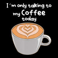 I??m Only Talking To My Coffee Today V-neck Tee | Artistshot