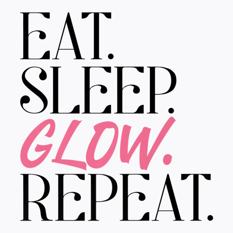 Eat Sleep Glow Repeat Esthetician Skincare Glow Premium T Shirt T-shirt | Artistshot