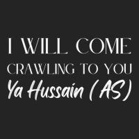 I Will Come Crawling To You Ya Hussain 3/4 Sleeve Shirt | Artistshot