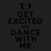 Get Excited And Dance With Me T-shirt | Artistshot