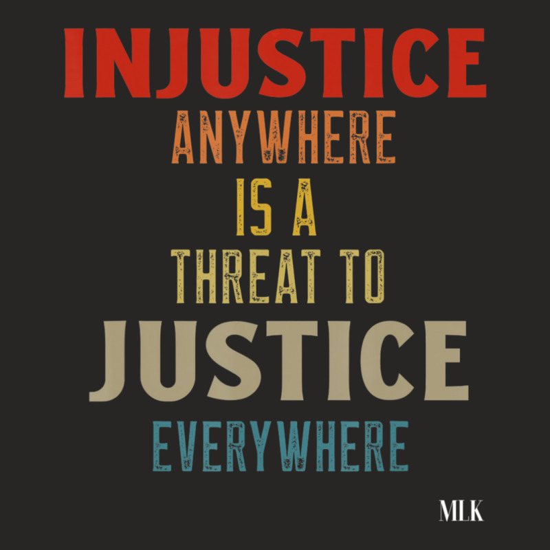 Injustice Anywhere Is A Threat To Justice Everywhere Mlk Ladies Fitted T-Shirt by cm-arts | Artistshot