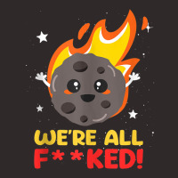 We'are All F  Ked Meteor Impact Disaster Apocalypse Funny Tank Top Racerback Tank | Artistshot