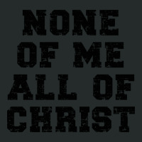 None Of Me All Of Christ - Christian Quote Women's Triblend Scoop T-shirt | Artistshot